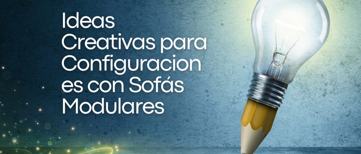 Configuraciones con Sofás Modulares